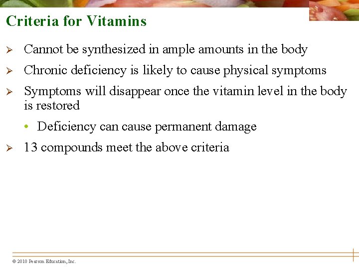 Criteria for Vitamins Ø Cannot be synthesized in ample amounts in the body Ø