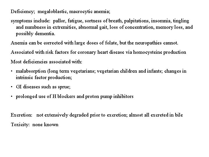 Deficiency; megaloblastic, macrocytic anemia; symptoms include: pallor, fatigue, sortness of breath, palpitations, insomnia, tingling