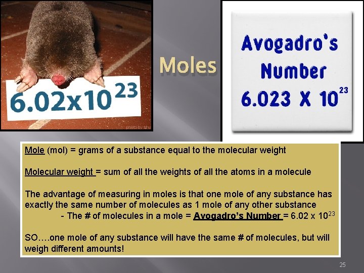 Moles Mole (mol) = grams of a substance equal to the molecular weight Molecular