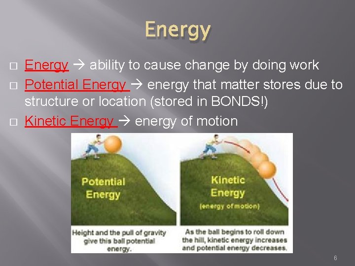 Energy � � � Energy ability to cause change by doing work Potential Energy
