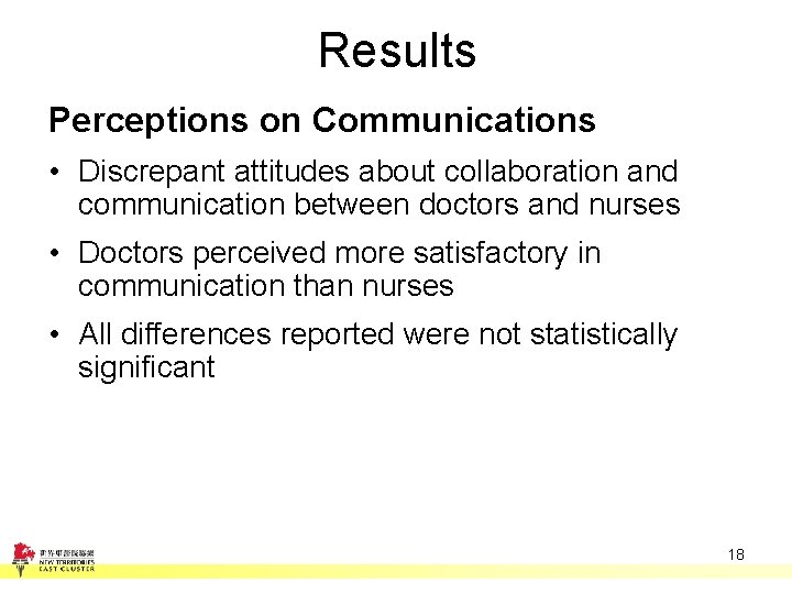 Results Perceptions on Communications • Discrepant attitudes about collaboration and communication between doctors and