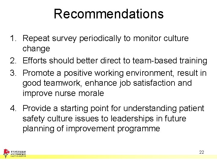 Recommendations 1. Repeat survey periodically to monitor culture change 2. Efforts should better direct Recommendations 1. Repeat survey periodically to monitor culture change 2. Efforts should better direct