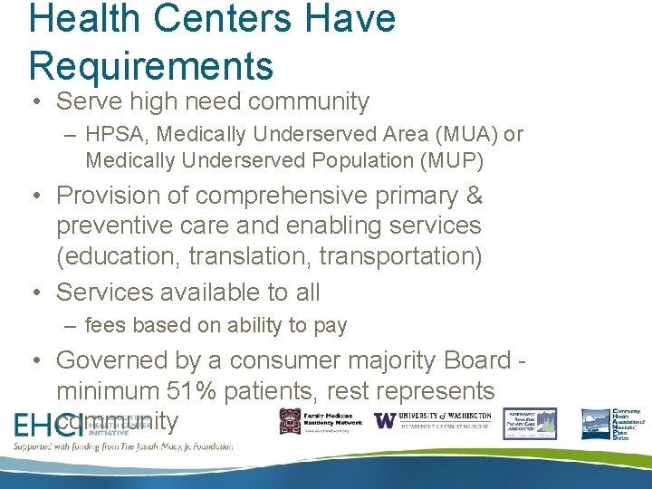 Health Centers Have Requirements • Serve high need community – HPSA, Medically Underserved Area