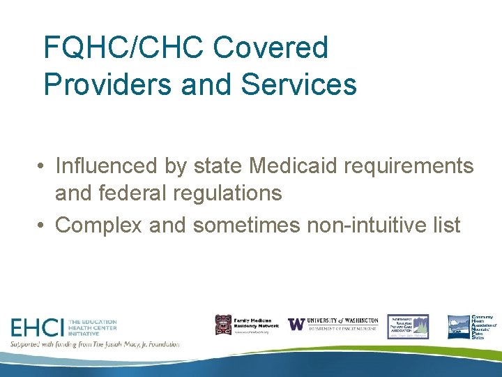 FQHC/CHC Covered Providers and Services • Influenced by state Medicaid requirements and federal regulations