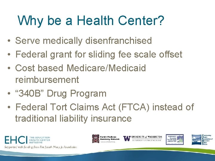 Why be a Health Center? • Serve medically disenfranchised • Federal grant for sliding