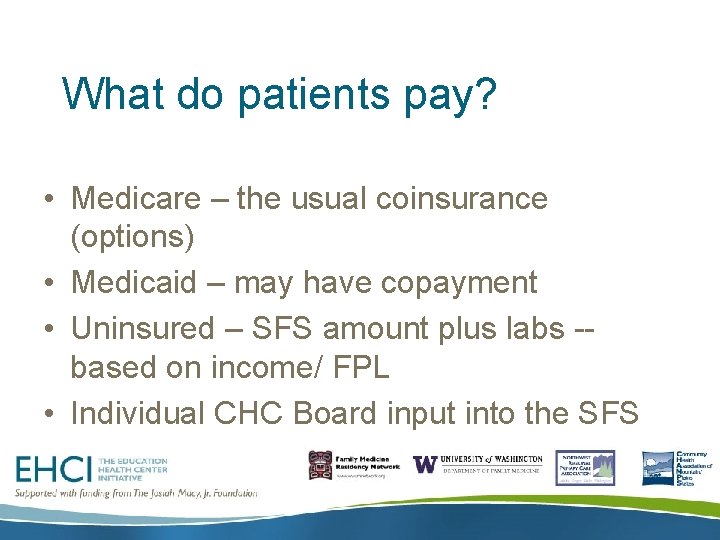 What do patients pay? • Medicare – the usual coinsurance (options) • Medicaid –
