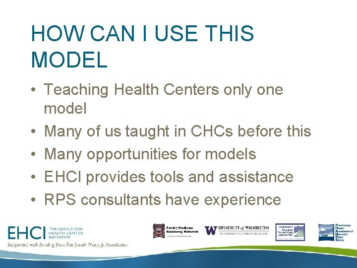 HOW CAN I USE THIS MODEL • Teaching Health Centers only one model •