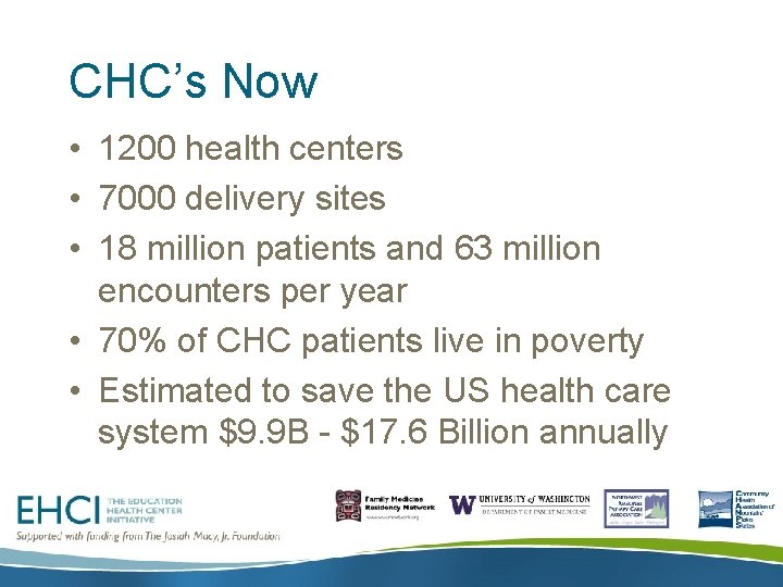 CHC’s Now • 1200 health centers • 7000 delivery sites • 18 million patients