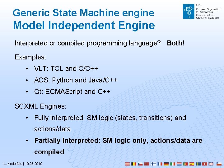 Generic State Machine engine Model Independent Engine Interpreted or compiled programming language? Both! Examples: Generic State Machine engine Model Independent Engine Interpreted or compiled programming language? Both! Examples: