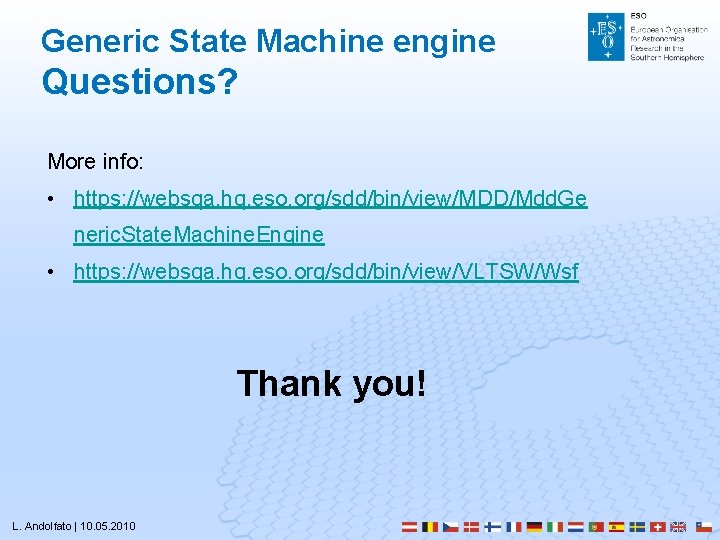 Generic State Machine engine Questions? More info: • https: //websqa. hq. eso. org/sdd/bin/view/MDD/Mdd. Ge Generic State Machine engine Questions? More info: • https: //websqa. hq. eso. org/sdd/bin/view/MDD/Mdd. Ge