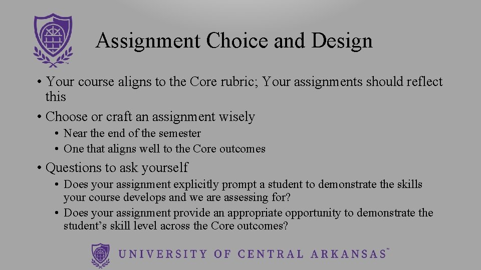 Assignment Choice and Design • Your course aligns to the Core rubric; Your assignments