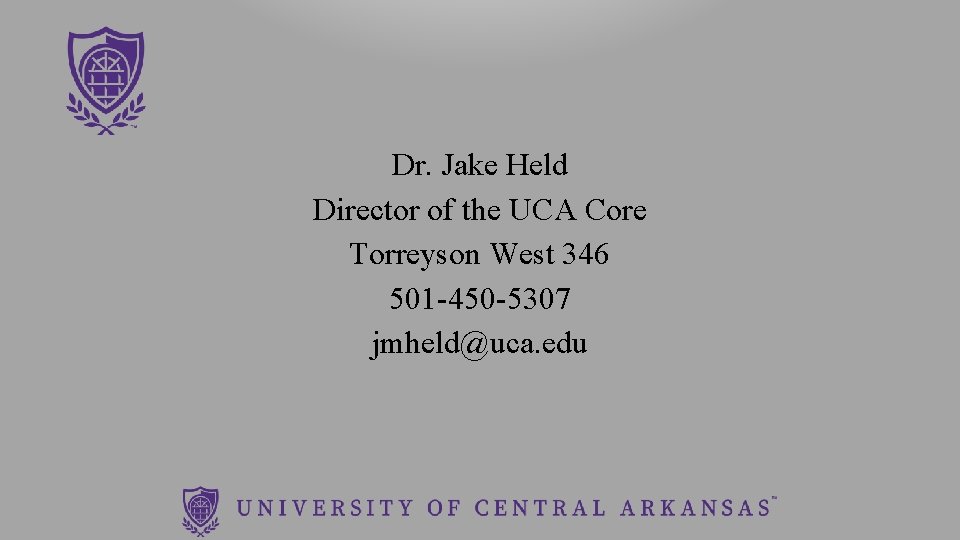 Dr. Jake Held Director of the UCA Core Torreyson West 346 501 -450 -5307