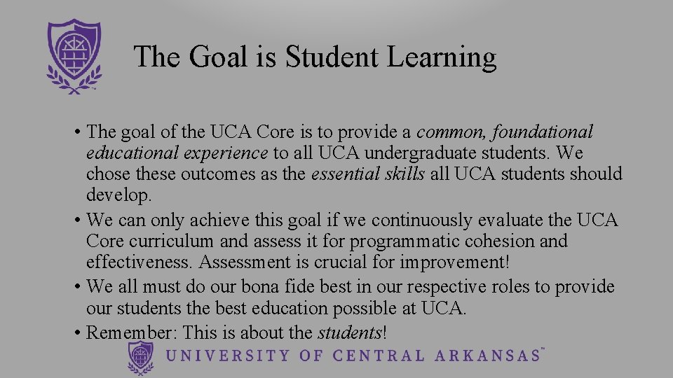 The Goal is Student Learning • The goal of the UCA Core is to