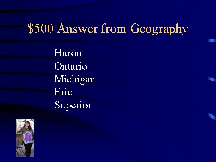 $500 Answer from Geography Huron Ontario Michigan Erie Superior 