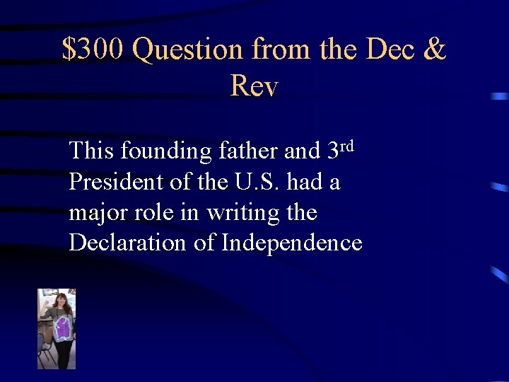 $300 Question from the Dec & Rev This founding father and 3 rd President