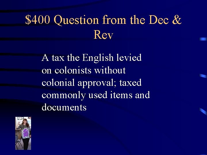 $400 Question from the Dec & Rev A tax the English levied on colonists