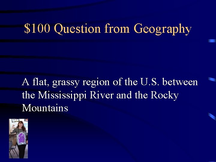 $100 Question from Geography A flat, grassy region of the U. S. between the