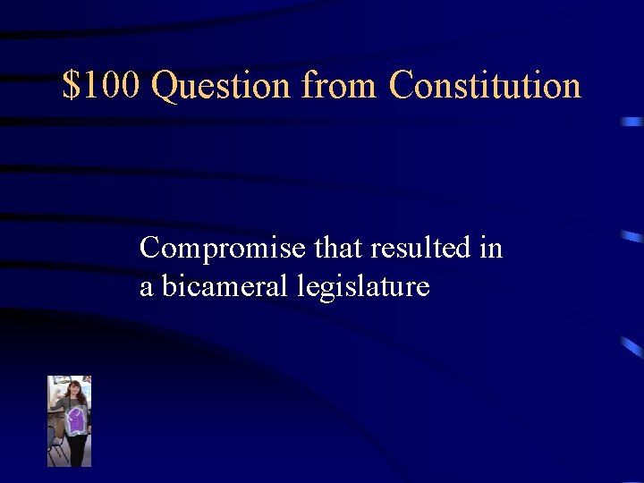 $100 Question from Constitution Compromise that resulted in a bicameral legislature 