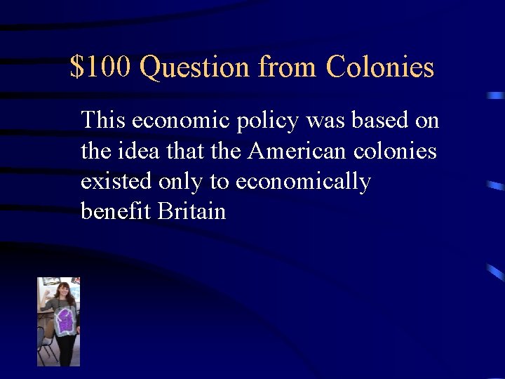 $100 Question from Colonies This economic policy was based on the idea that the