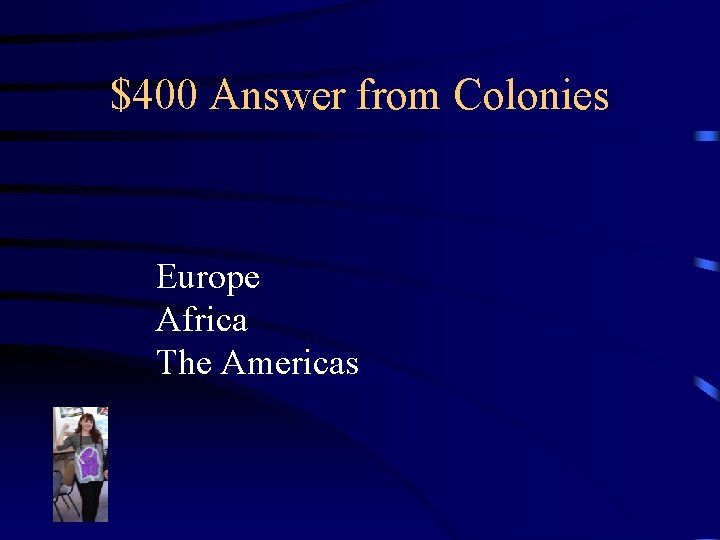 $400 Answer from Colonies Europe Africa The Americas 