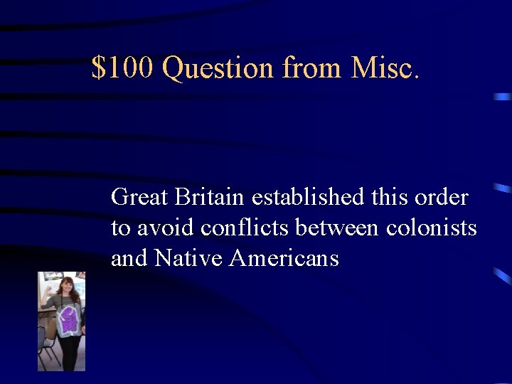 $100 Question from Misc. Great Britain established this order to avoid conflicts between colonists