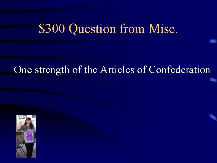 $300 Question from Misc. One strength of the Articles of Confederation 