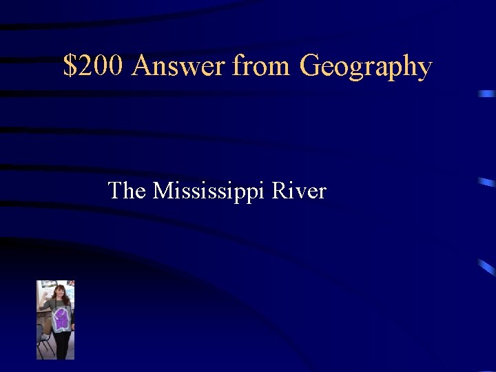 $200 Answer from Geography The Mississippi River 