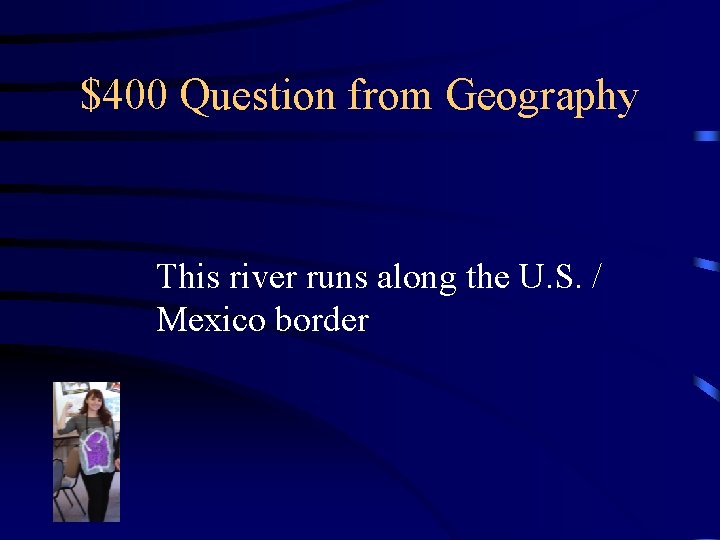 $400 Question from Geography This river runs along the U. S. / Mexico border