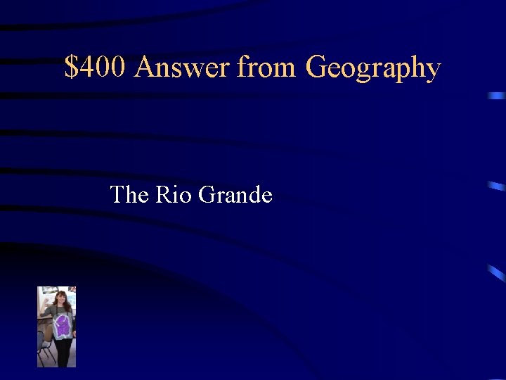 $400 Answer from Geography The Rio Grande 