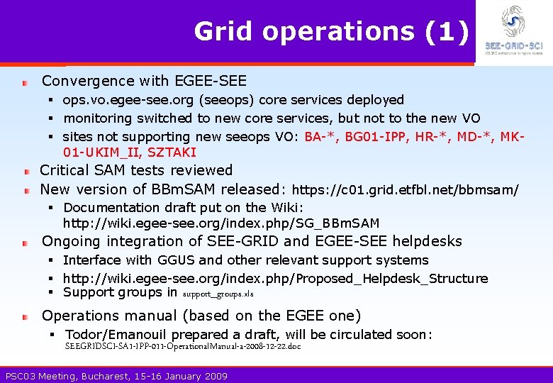 Grid operations (1) Convergence with EGEE-SEE § ops. vo. egee-see. org (seeops) core services