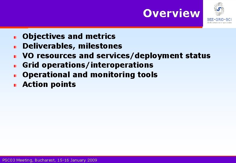 Overview Objectives and metrics Deliverables, milestones VO resources and services/deployment status Grid operations/interoperations Operational