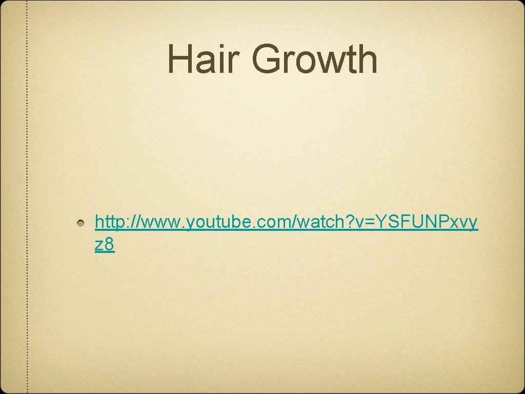 Hair Growth http: //www. youtube. com/watch? v=YSFUNPxvy z 8 