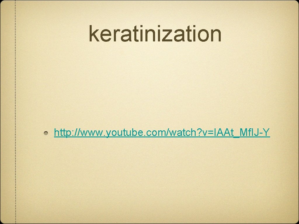 keratinization http: //www. youtube. com/watch? v=IAAt_Mf. IJ-Y 