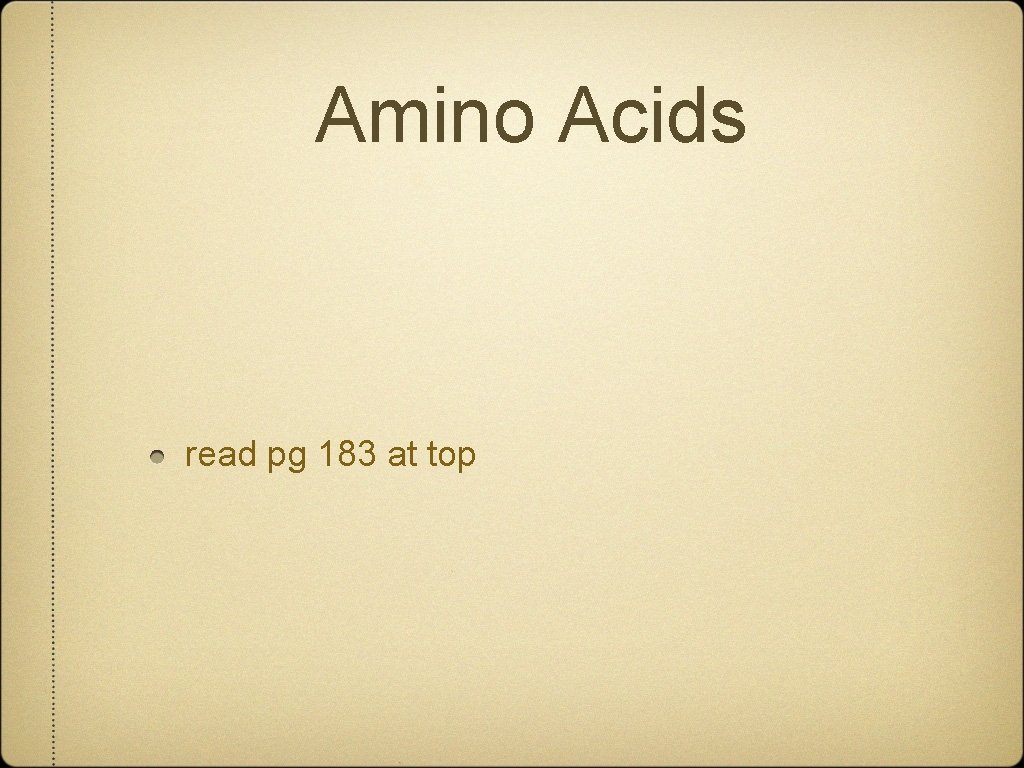 Amino Acids read pg 183 at top 