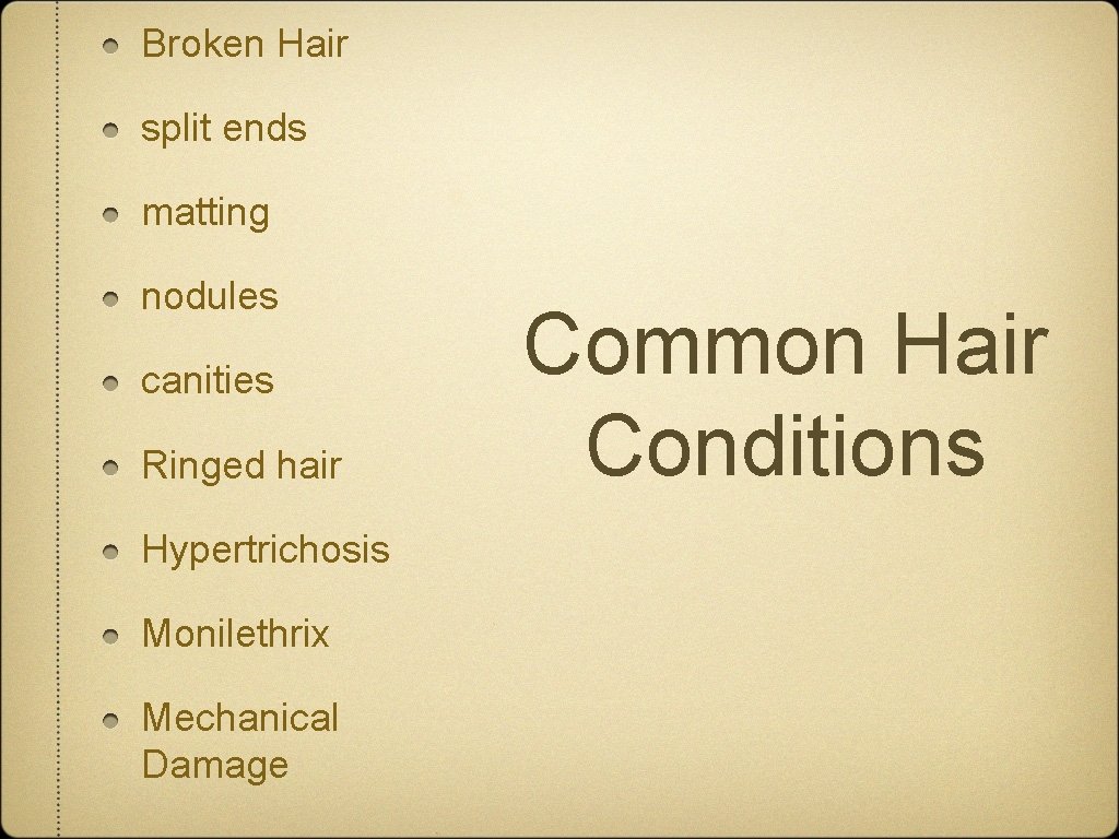 Broken Hair split ends matting nodules canities Ringed hair Hypertrichosis Monilethrix Mechanical Damage Common