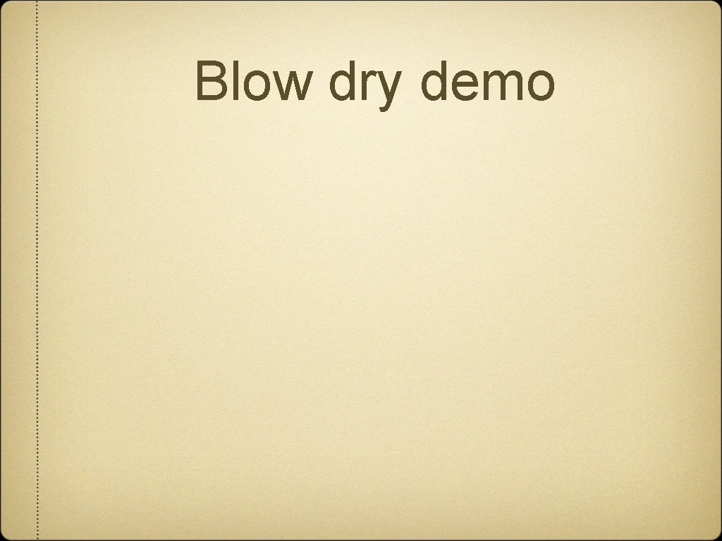 Blow dry demo 