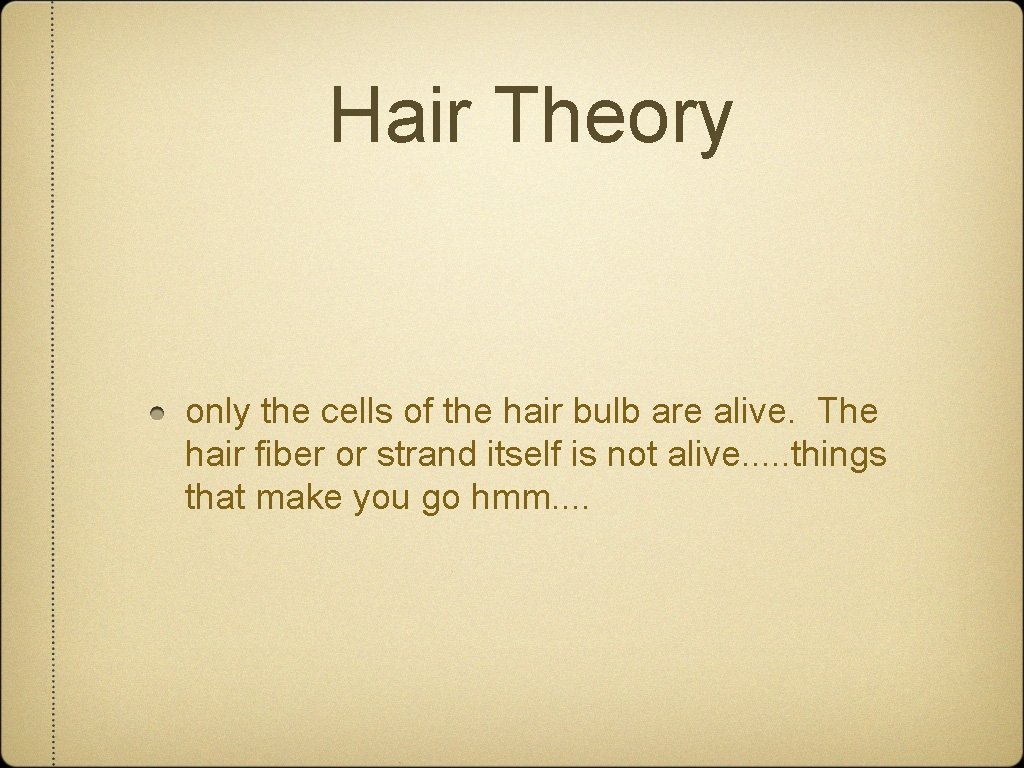 Hair Theory only the cells of the hair bulb are alive. The hair fiber