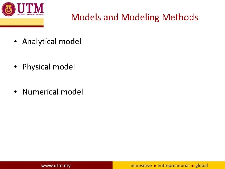 Models and Modeling Methods • Analytical model • Physical model • Numerical model Models and Modeling Methods • Analytical model • Physical model • Numerical model