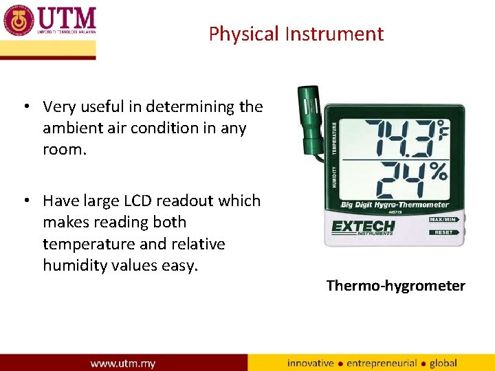 Physical Instrument • Very useful in determining the ambient air condition in any room.