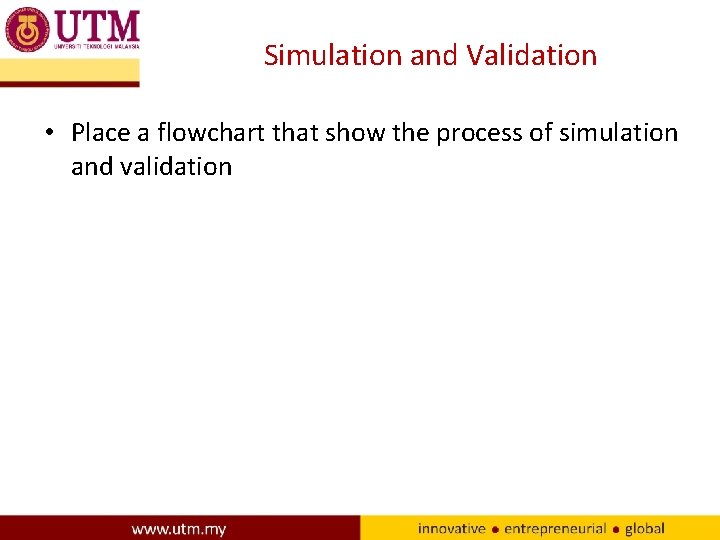 Simulation and Validation • Place a flowchart that show the process of simulation and Simulation and Validation • Place a flowchart that show the process of simulation and