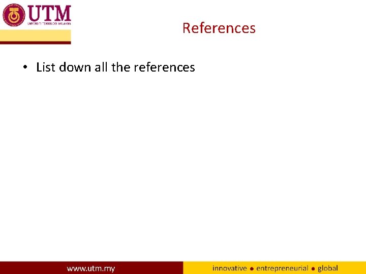 References • List down all the references 