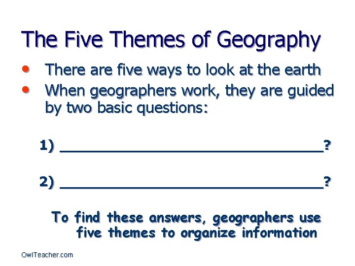 The Five Themes of Geography • There are five ways to look at the