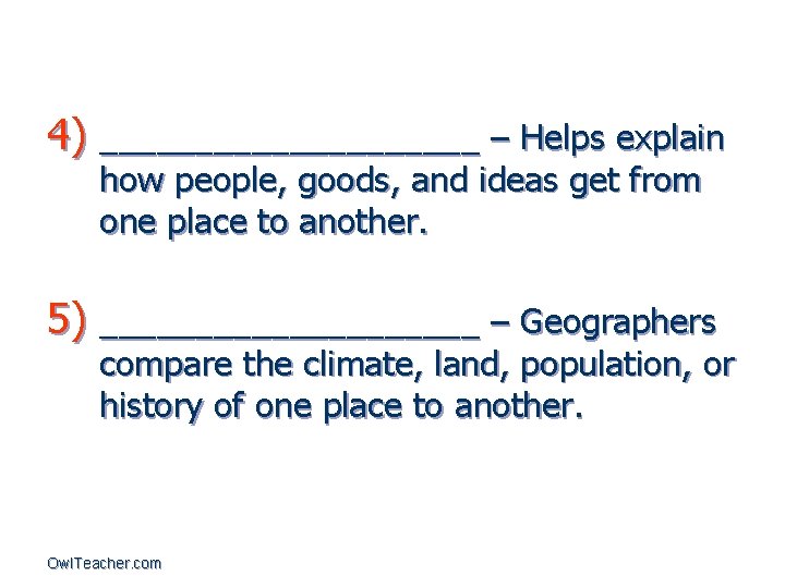 4) __________ – Helps explain how people, goods, and ideas get from one place