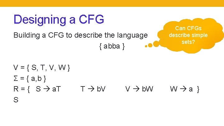 Designing a CFG Building a CFG to describe the language { abba } V Designing a CFG Building a CFG to describe the language { abba } V