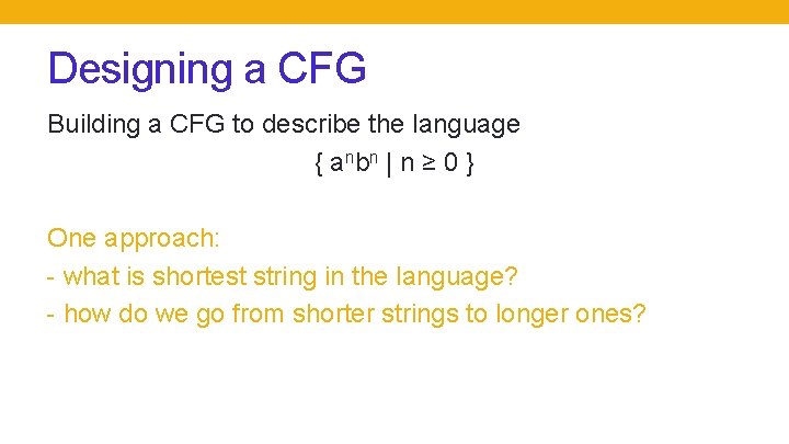 Designing a CFG Building a CFG to describe the language { a nb n