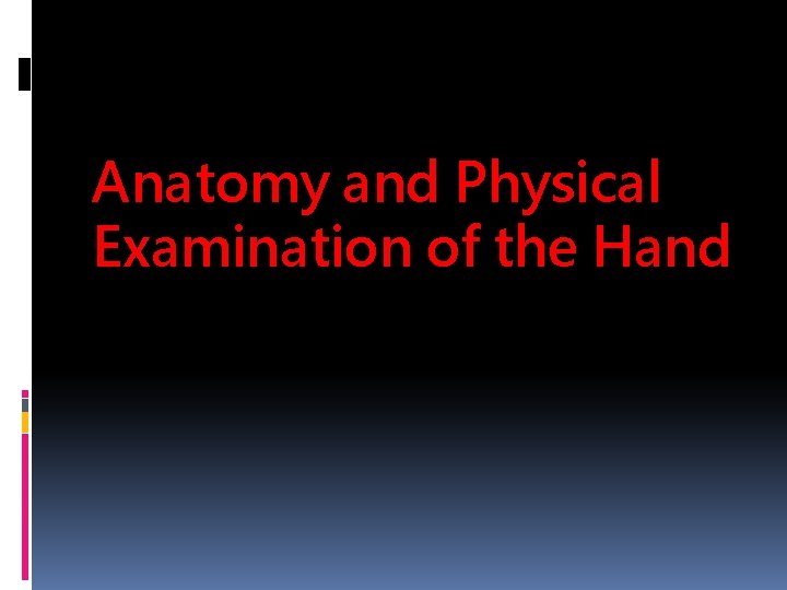 Anatomy and Physical Examination of the Hand 