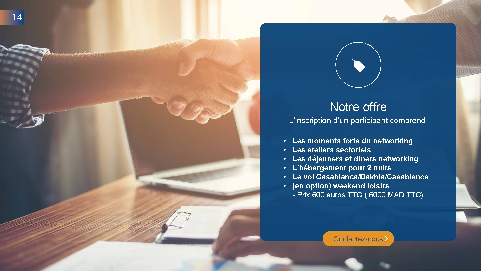 14 Notre offre L’inscription d’un participant comprend • • • Les moments forts du