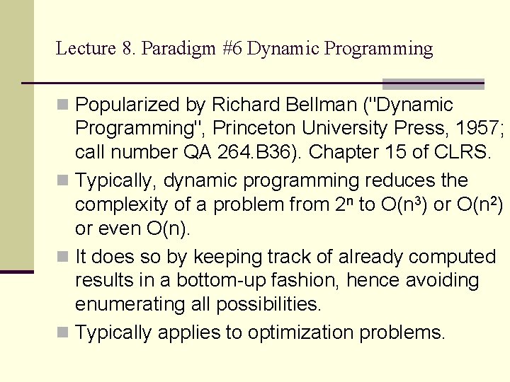 Lecture 8. Paradigm #6 Dynamic Programming n Popularized by Richard Bellman ("Dynamic Programming", Princeton