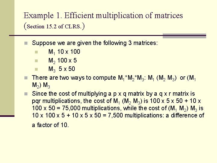 Example 1. Efficient multiplication of matrices (Section 15. 2 of CLRS. ) n Suppose