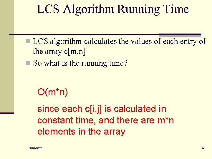 LCS Algorithm Running Time n LCS algorithm calculates the values of each entry of